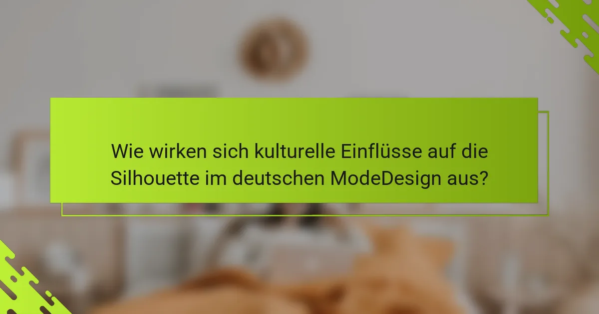 Wie wirken sich kulturelle Einflüsse auf die Silhouette im deutschen ModeDesign aus?